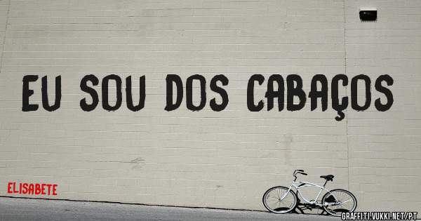 Eu sou dos Cabaços
