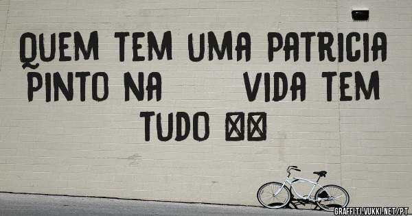 Quem tem uma Patricia Pinto na      vida tem tudo ❤️