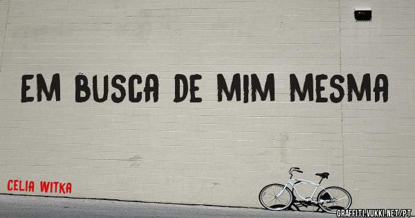 Em busca de mim mesma