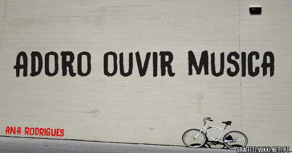 Adoro ouvir musica 