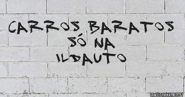 CARROS BARATOS 
SÓ NA
 ILDAUTO