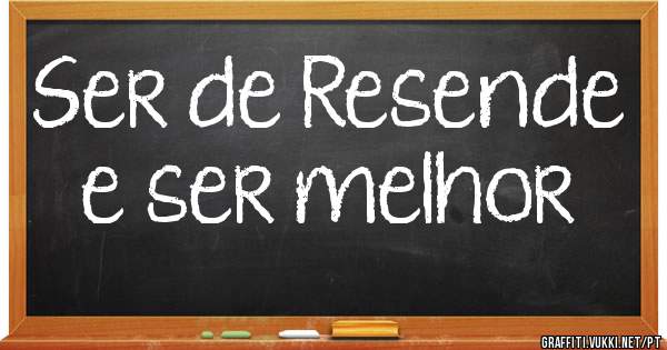 Ser de Resende e ser melhor 