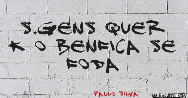S.GENS QUER K O BENFICA SE FODA