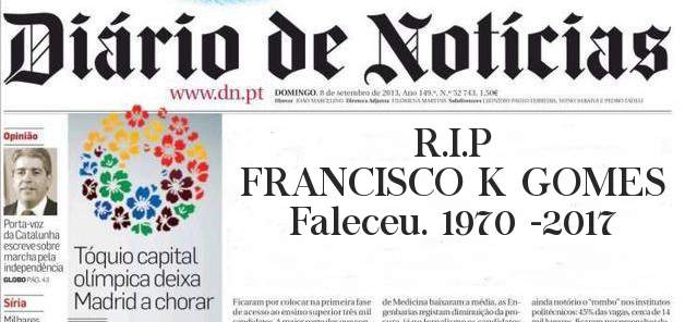 R.I.P 
FRANCISCO K GOMES 
Faleceu. 1970 -2017