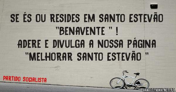 Se és ou resides em Santo Estevão ''Benavente '' !
Adere e divulga a nossa página ''Melhorar Santo Estevão ''