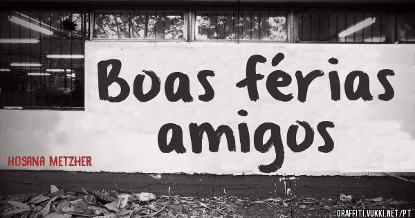 Boas férias amigos

