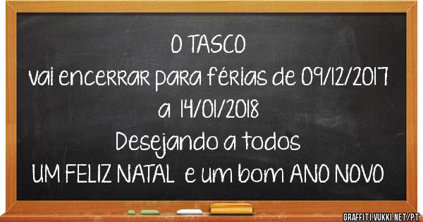 O TASCO
vai encerrar para férias de 09/12/2017  a  14/01/2018
Desejando a todos 
UM FELIZ NATAL  e um bom ANO NOVO 