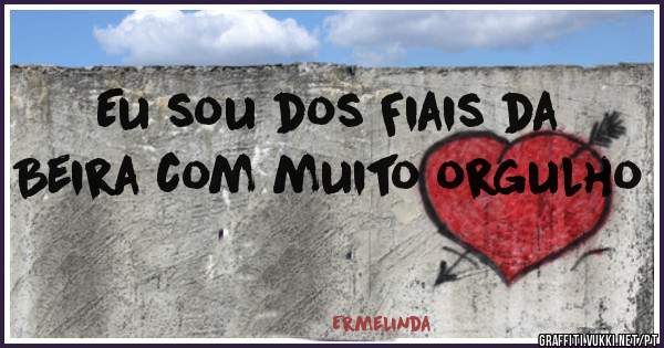 Eu sou dos Fiais da Beira com muito orgulho