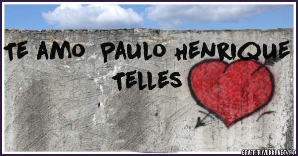 Te amo  Paulo Henrique Telles 