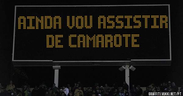 Ainda vou assistir de camarote
