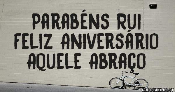 Parabéns Rui
Feliz Aniversário
Aquele Abraço
