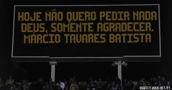 Hoje não quero pedir nada Deus, somente agradecer.                  Márcio Tavares Batista