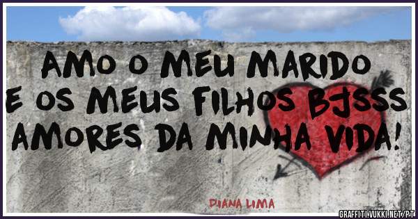 Amo o meu marido  e os meus filhos bjsss amores da minha vida!