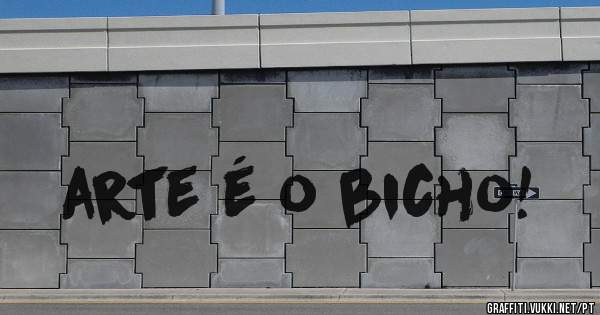 arte é o bicho!