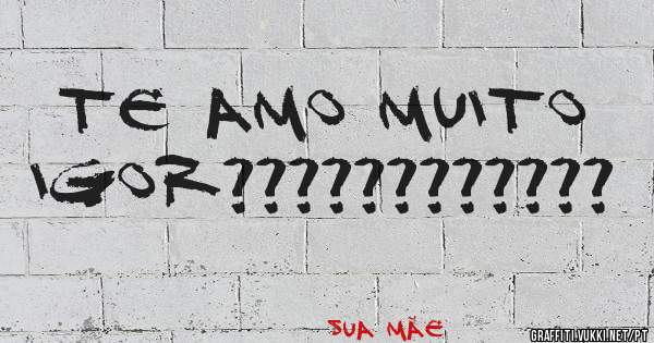Te amo muito Igor????????????