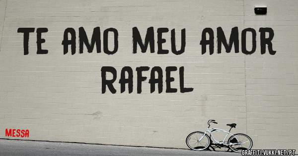 Te amo meu amor
Rafael