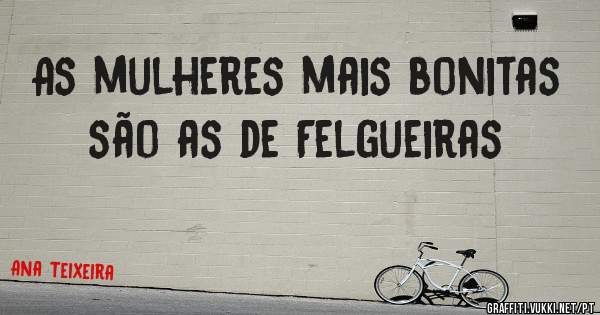As mulheres mais bonitas são as de Felgueiras
