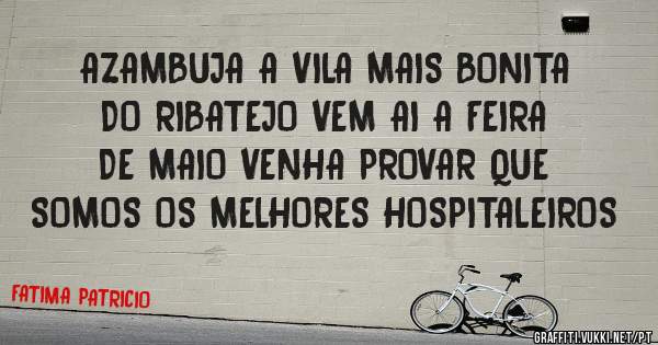 AZAMBUJA A VILA MAIS BONITA DO RIBATEJO VEM AI A FEIRA DE MAIO VENHA PROVAR QUE SOMOS OS MELHORES HOSPITALEIROS 
