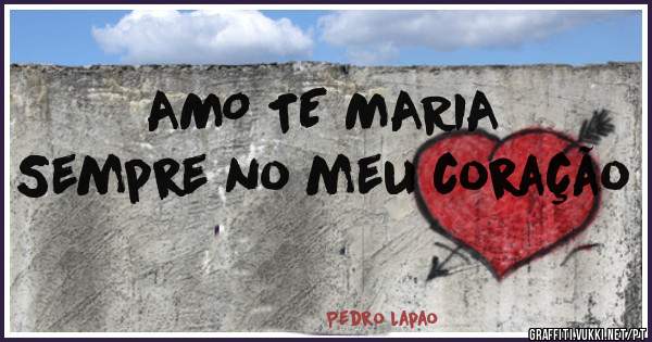 AMO TE MARIA
Sempre no meu coração