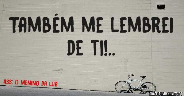 Também me lembrei de ti!.. 