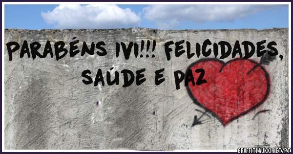Parabéns Ivi!!! Felicidades, saúde e paz