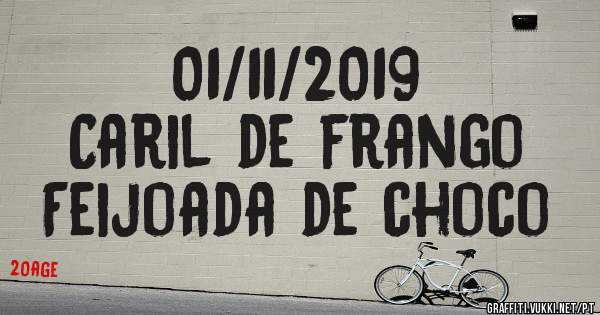 01/11/2019
Caril de frango
Feijoada de choco