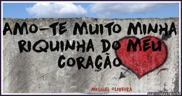 Amo-te muito minha riquinha do meu coração 