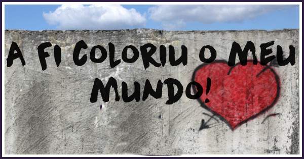 A Fi coloriu o meu mundo!