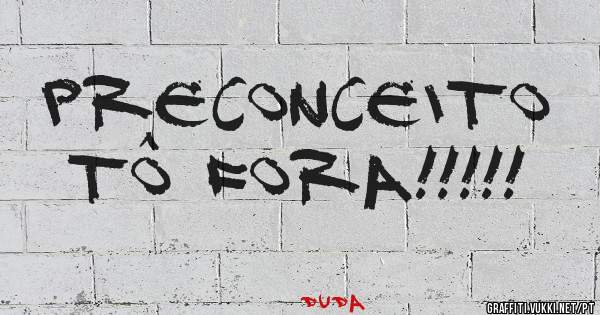 PRECONCEITO TÔ FORA!!!!!
