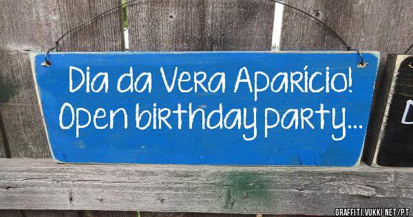 Dia da Vera Aparício!
Open birthday party...