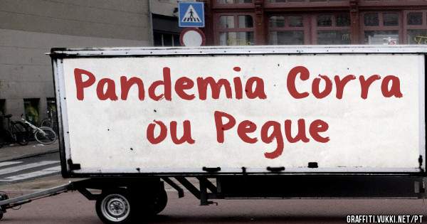 Pandemia Corra ou Pegue