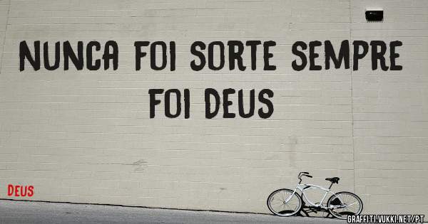 Nunca foi sorte sempre foi Deus