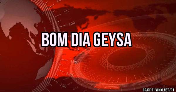 Bom Dia Geysa