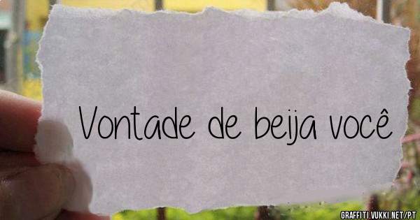Vontade de beija você