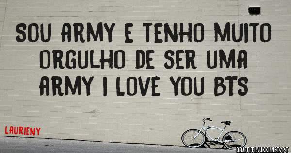 Sou army e tenho muito orgulho de ser uma army i Love you BTS