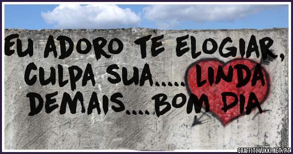 Eu adoro te elogiar, culpa sua..... linda demais....BOM DIA