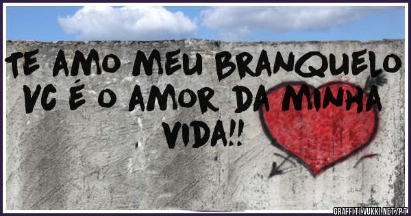 Te amo meu branquelo
Vc é o amor da minha vida!!