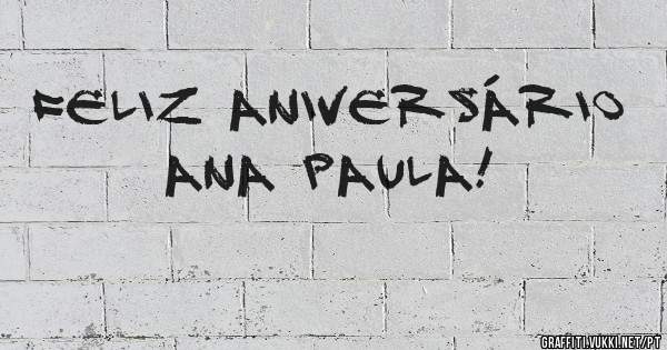 FELIZ ANIVERSÁRIO ANA PAULA!
