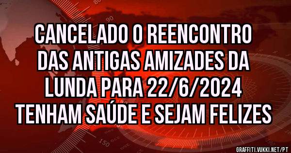 CANCELADO O REENCONTRO DAS ANTIGAS AMIZADES DA LUNDA PARA 22/6/2024
TENHAM SAÚDE E SEJAM FELIZES