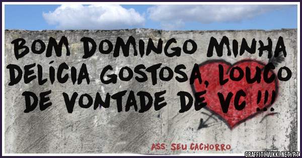 Bom domingo minha delícia gostosa, louco de vontade de vc !!!
