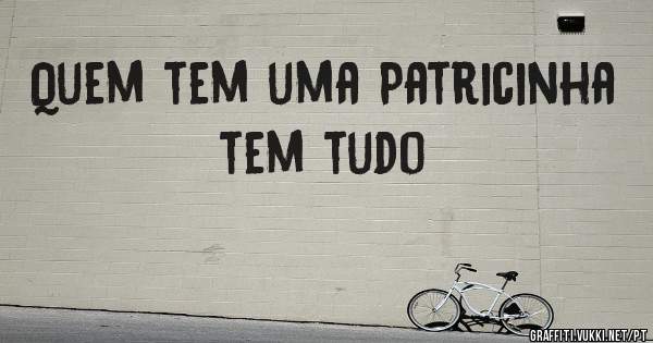 Quem tem uma Patricinha tem tudo