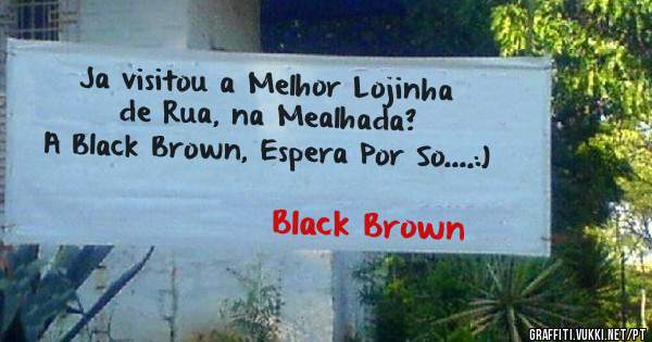 Ja visitou a Melhor Lojinha de Rua, na Mealhada?
A Black Brown, Espera Por So....:)