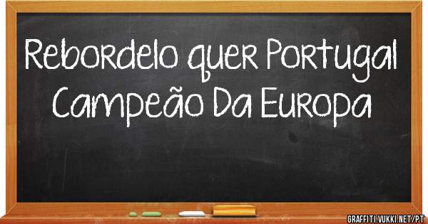 Rebordelo quer Portugal Campeão Da Europa 
