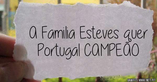 A Familia Esteves quer Portugal CAMPEÃO