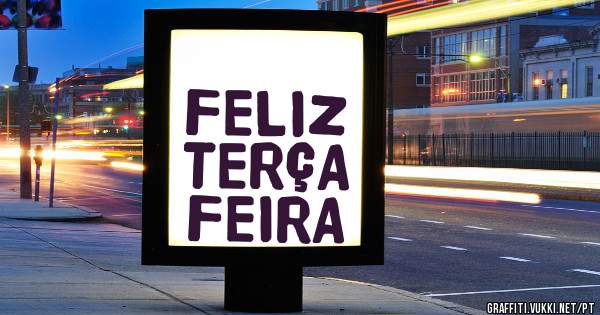 FELIZ TERÇA  FEIRA