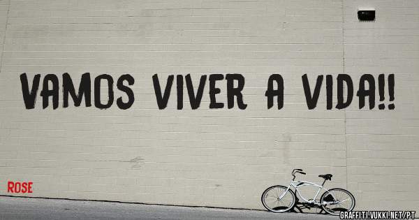 Vamos viver a vida!!