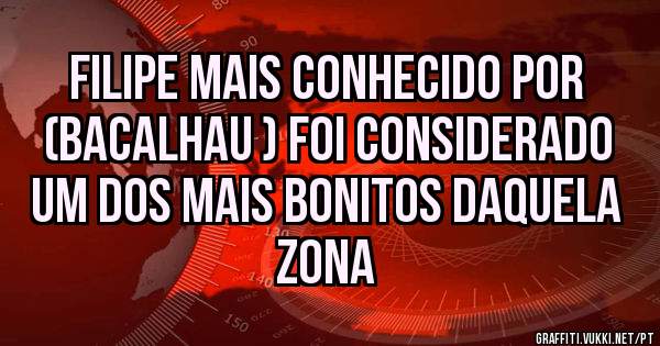Filipe mais conhecido por (bacalhau ) foi considerado um dos mais bonitos daquela zona 