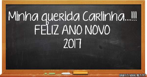 Minha querida Carlinha...!!! 
     FELIZ ANO NOVO
               2017