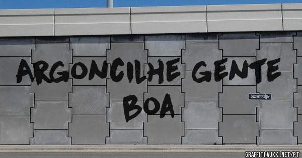 Argoncilhe gente boa
