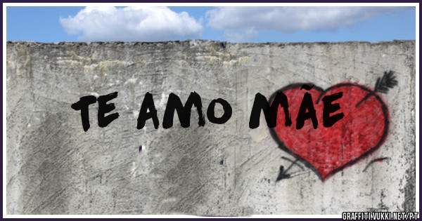 Te amo mãe 